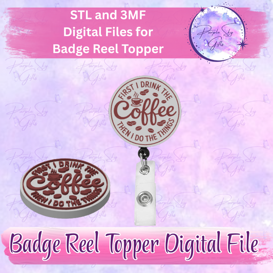 First I Drink The Coffee Then I Do The Things Badge Reel Topper STL and 3MF Files