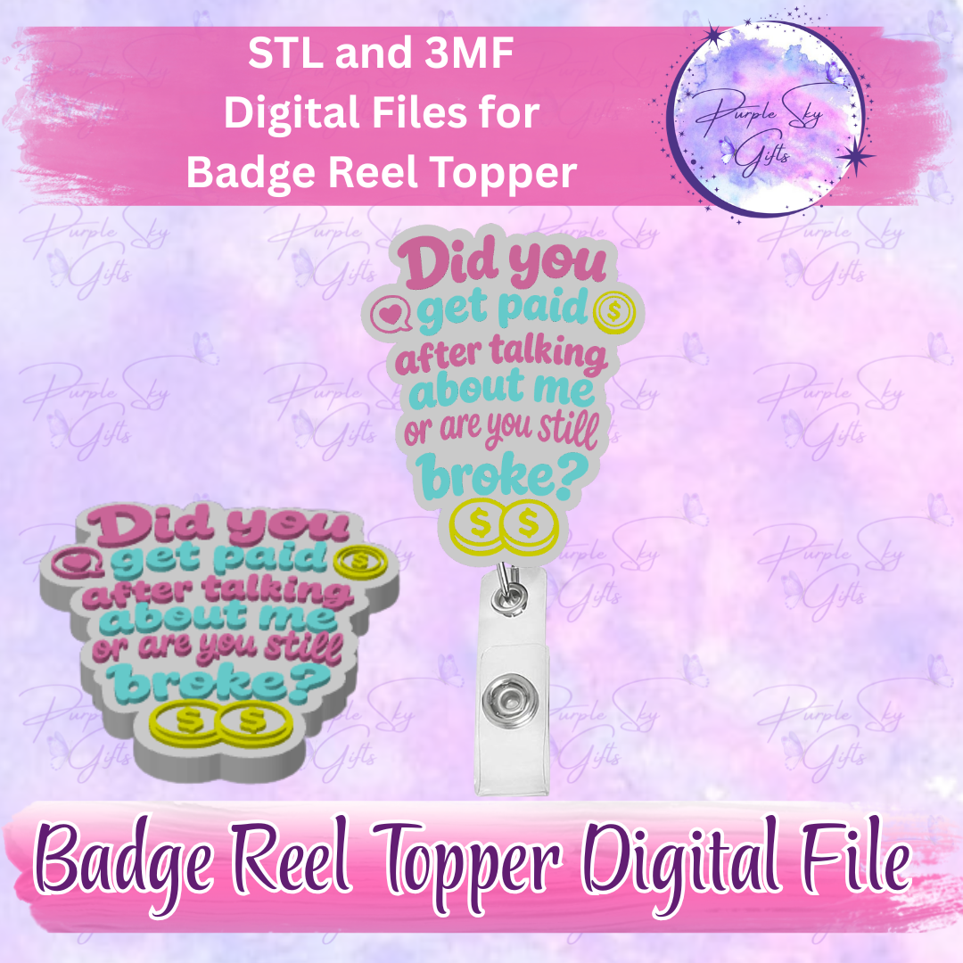 Did You Get Paid After Talking About Me Or Are You Still Broke? Badge Reel Topper STL and 3MF Files