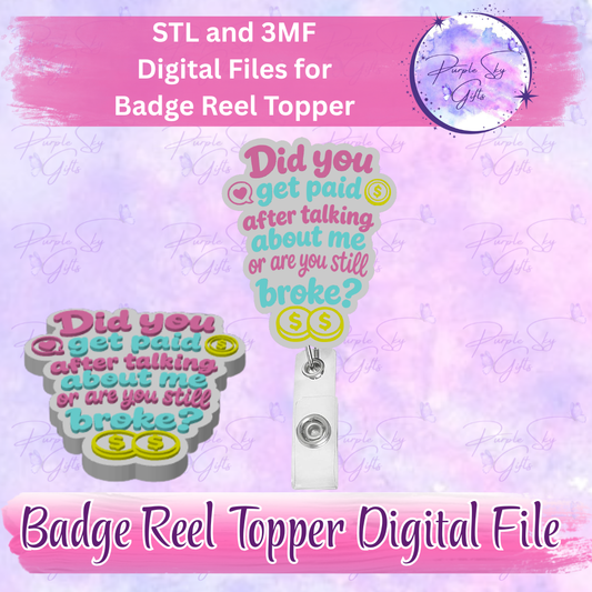 Did You Get Paid After Talking About Me Or Are You Still Broke? Badge Reel Topper STL and 3MF Files