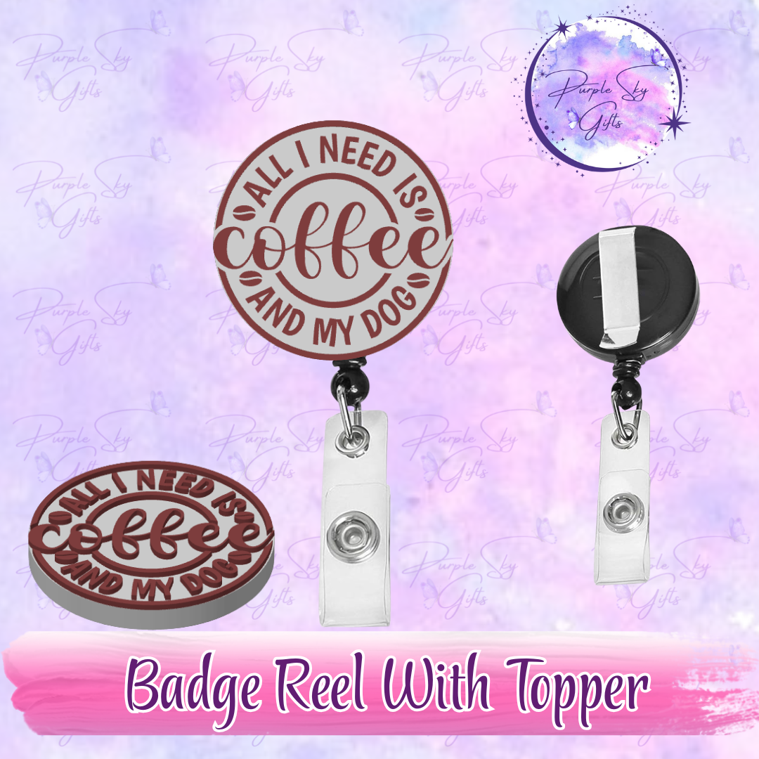 All I Need Is Coffee And My Dog Badge Reel With Topper - Or Topper Only