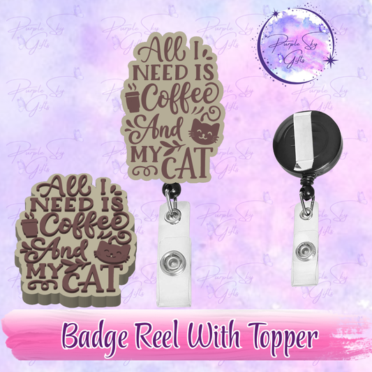 All I Need Is Coffee And My Cat Badge Reel With Topper - Or Topper Only