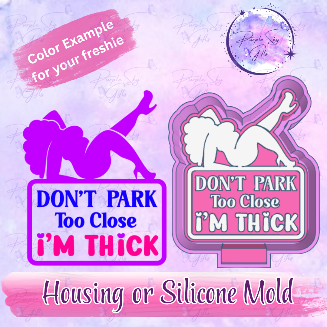 Don't Park Too Close I'm Thick Mold Housing or Silicone Mold