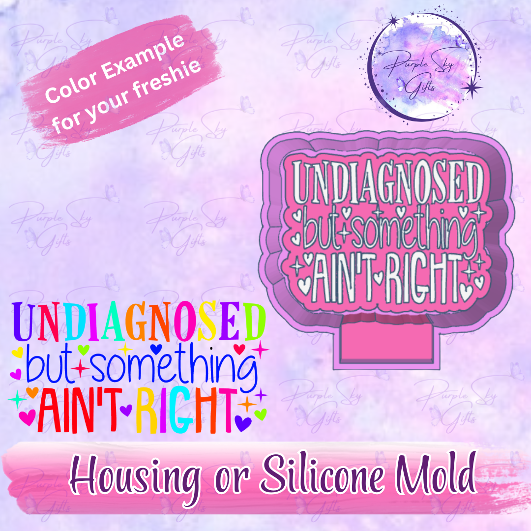 Undiagnosed But Something Ain't Right Mold Housing or Silicone Mold