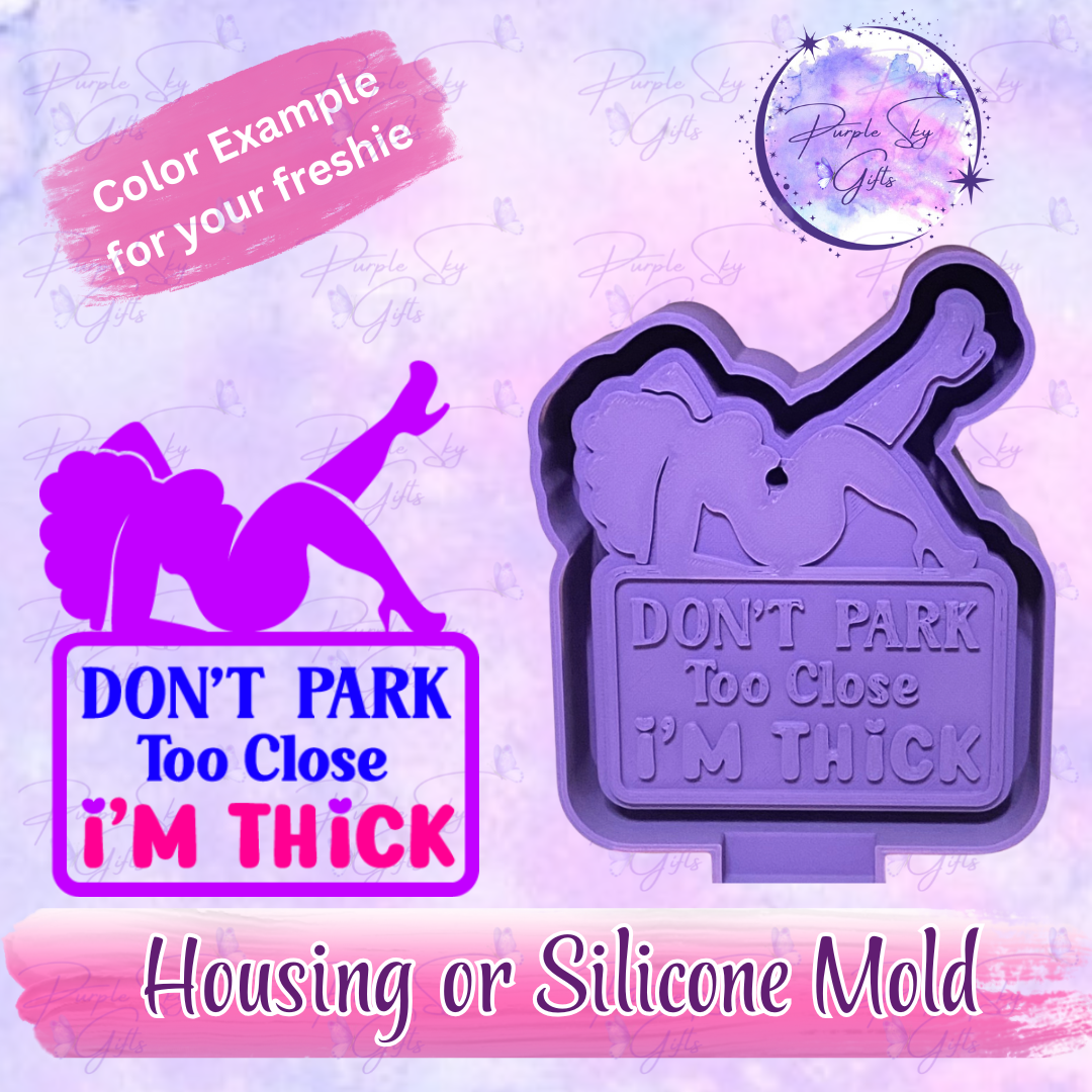 Don't Park Too Close I'm Thick Mold Housing or Silicone Mold