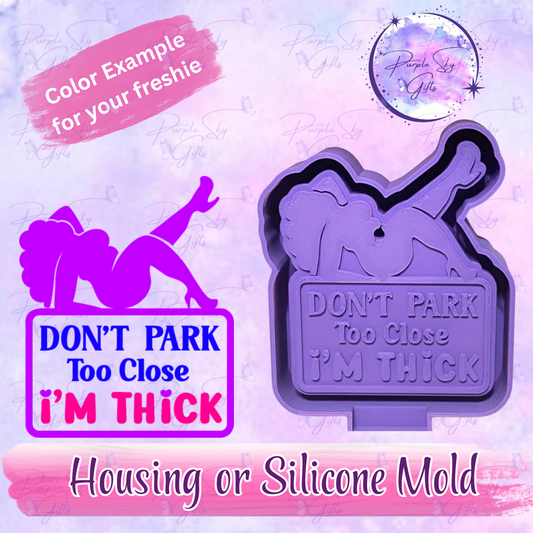 Don't Park Too Close I'm Thick Mold Housing or Silicone Mold