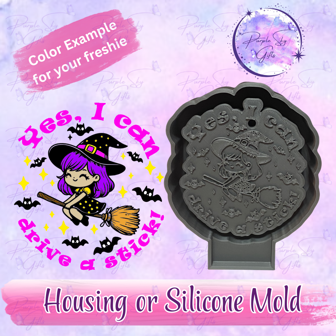 Yes, I Can Drive A Stick - Cute Witch Mold Housing or Silicone Mold