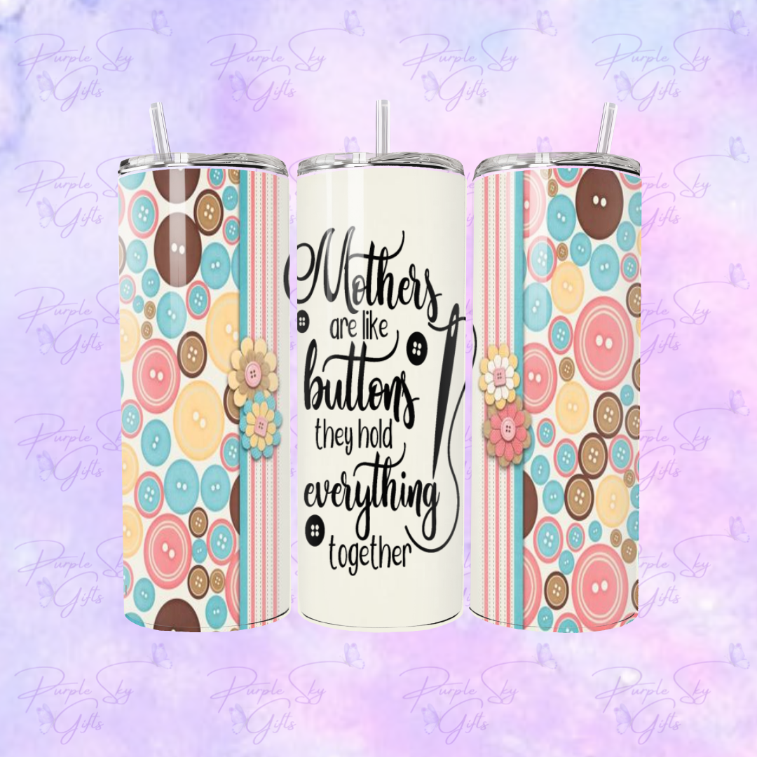 Mother's Are Like Buttons They Hold Everything Together 20 oz Tumbler
