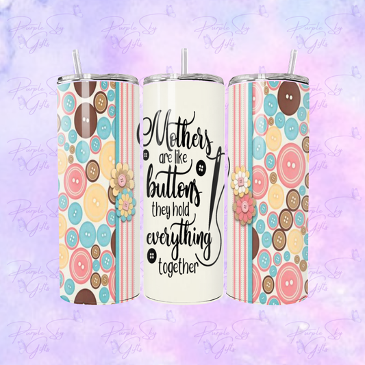 Mother's Are Like Buttons They Hold Everything Together 20 oz Tumbler