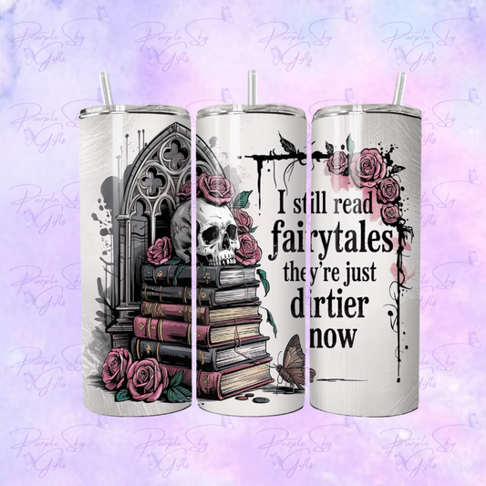 I Still Read Fairytales They Are Just Dirtier Now 20 oz Tumbler