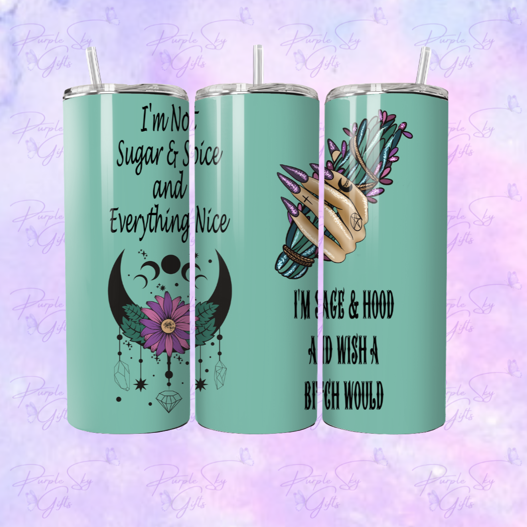 I'm Not Sugar and Spice, I'm Sage and Hood 20 oz Tumbler