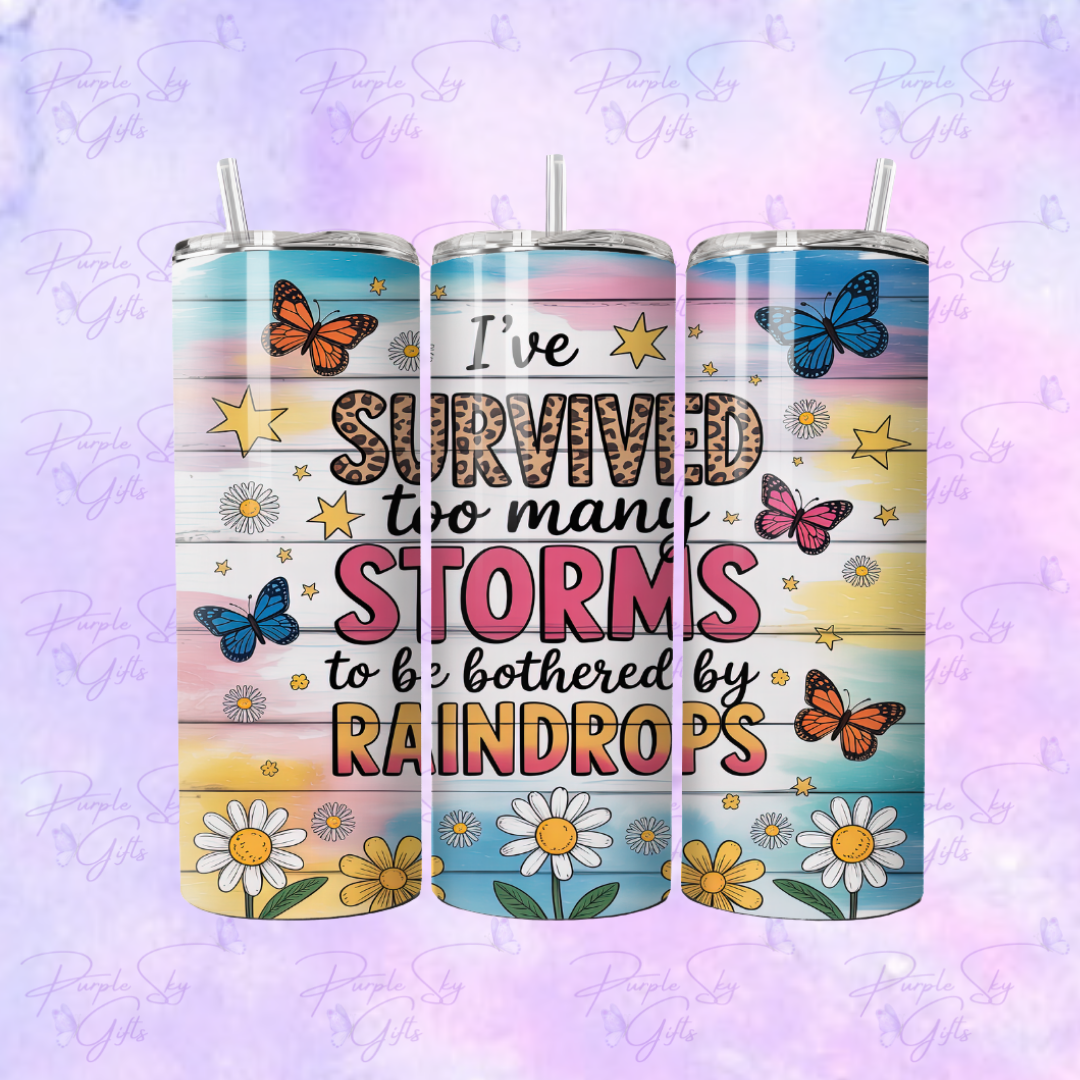 I've Survived Too Many Storms To Be Bothered By Raindrops 20 or 30 oz Tumbler
