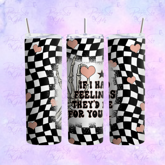 If I Had Feelings They'd Be For You 20 oz Tumbler