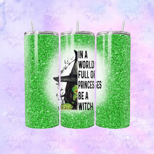 In A World Full Of Princesses Be A Witch 20 oz Tumbler