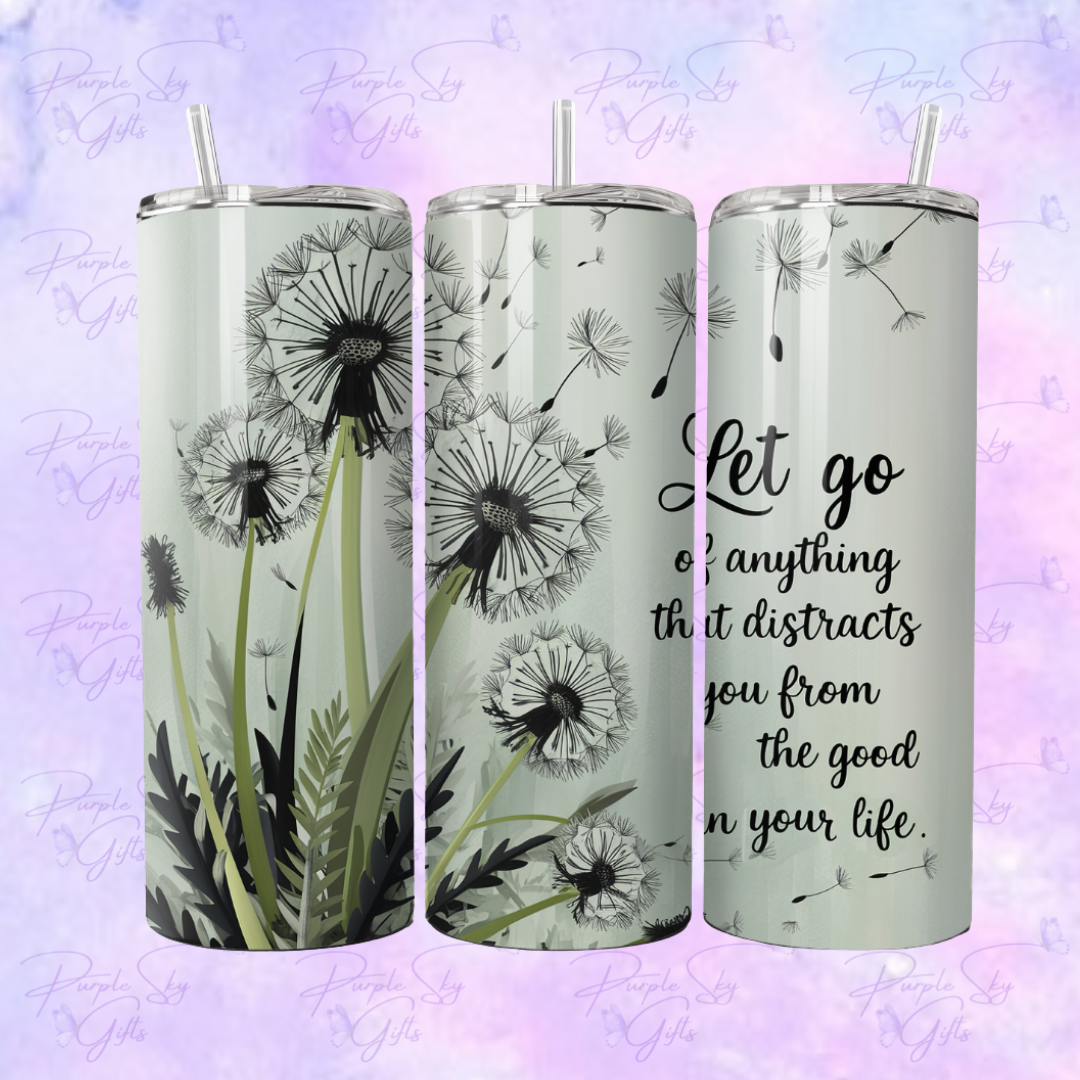 Let Go Of Anything That Distracts You From The Good In Your Life 20 or 30 oz Tumbler
