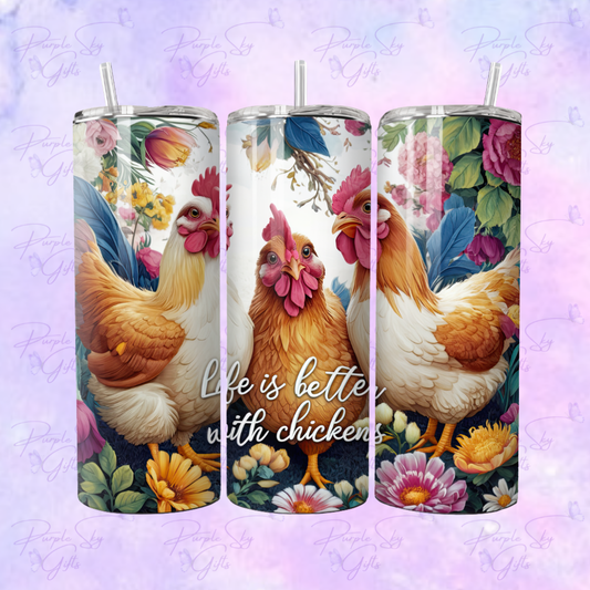 Life Is Better With Chickens Flowers 20 or 30 oz Tumbler