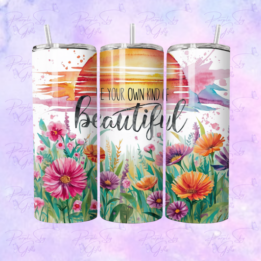 Be Your Own Kind Of Beautiful 20 or 30 oz Tumbler