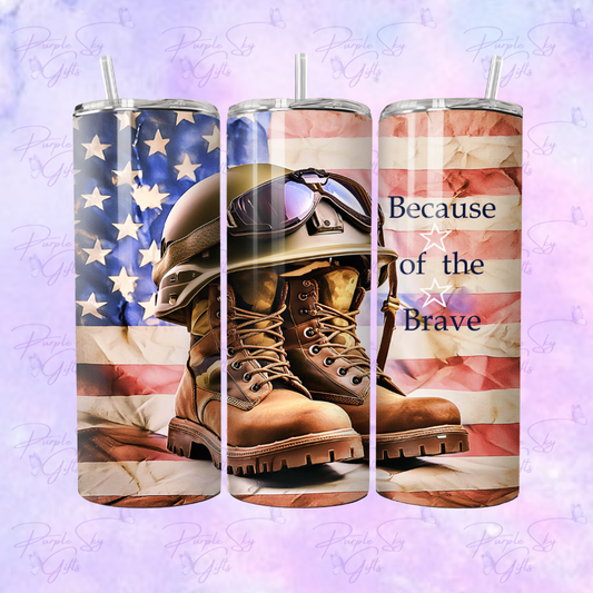 Because Of The Brave Patriotic 20 or 30 oz Tumbler