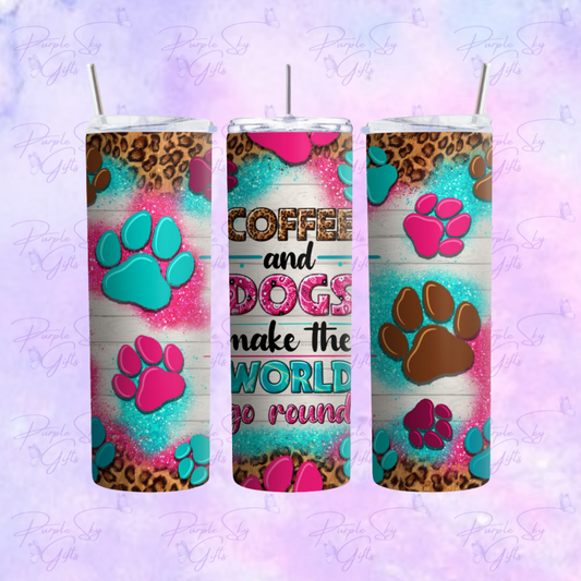 Coffee and Dogs Make The World Go Round 20 or 30 oz Tumbler