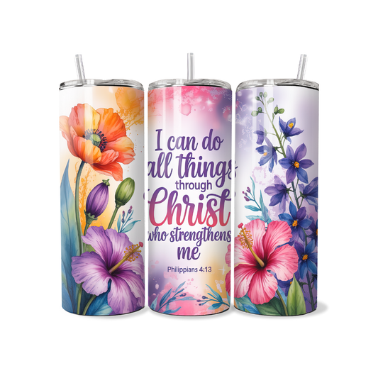 Floral I Can Do All Things Through Christ 20 or 30 oz Tumbler
