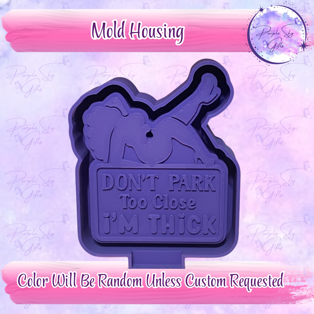 Don't Park Too Close I'm Thick Mold Housing or Silicone Mold