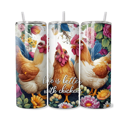 Life Is Better With Chickens with Flowers 20 or 30 oz Tumbler