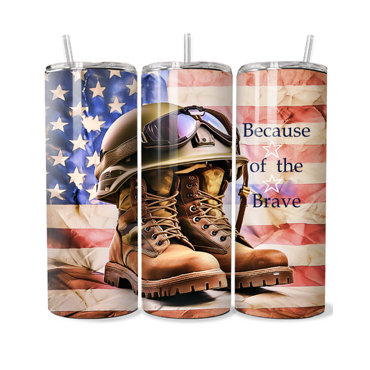 Because Of The Brave Patriotic USA 20 or 30 oz Tumbler