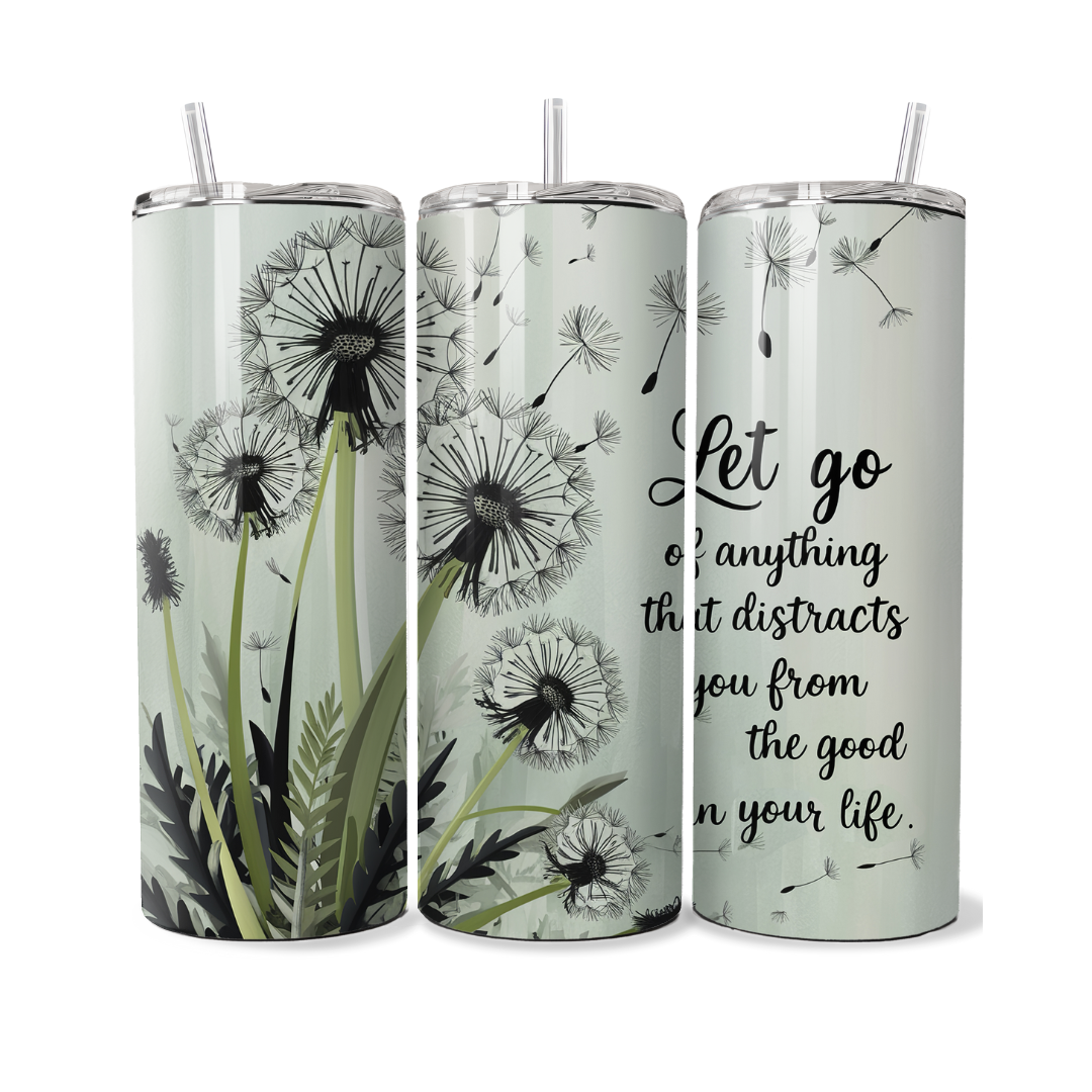 Let Go Of Anything That Distracts You From The Good In Your Life 20 oz Tumbler