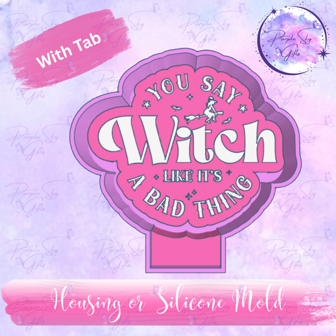 You Say Witch Like It's A Bad Thing Housing OR Silicone Mold