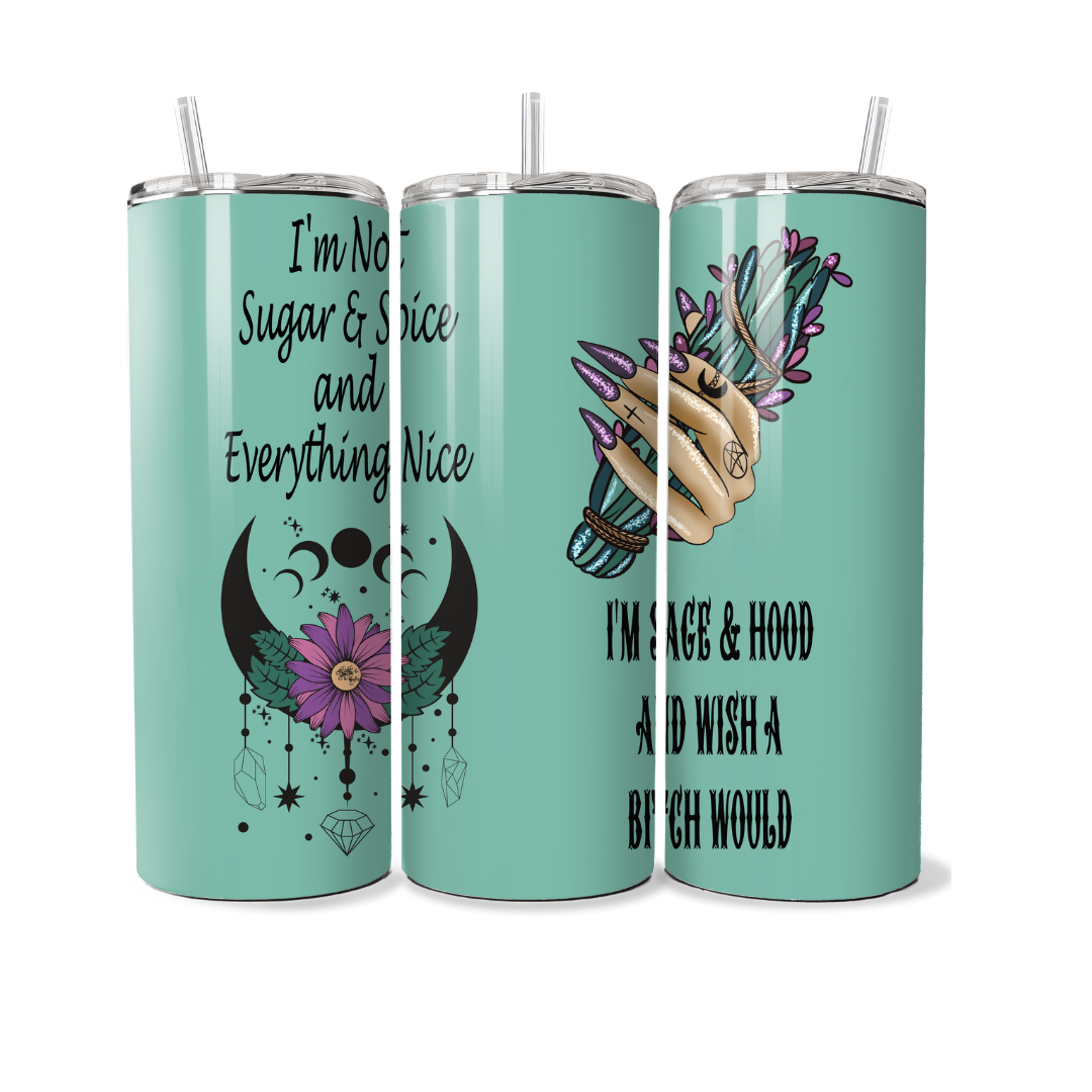 I'm Not Sugar and Spice, I'm Sage and Hood 20 oz Tumbler
