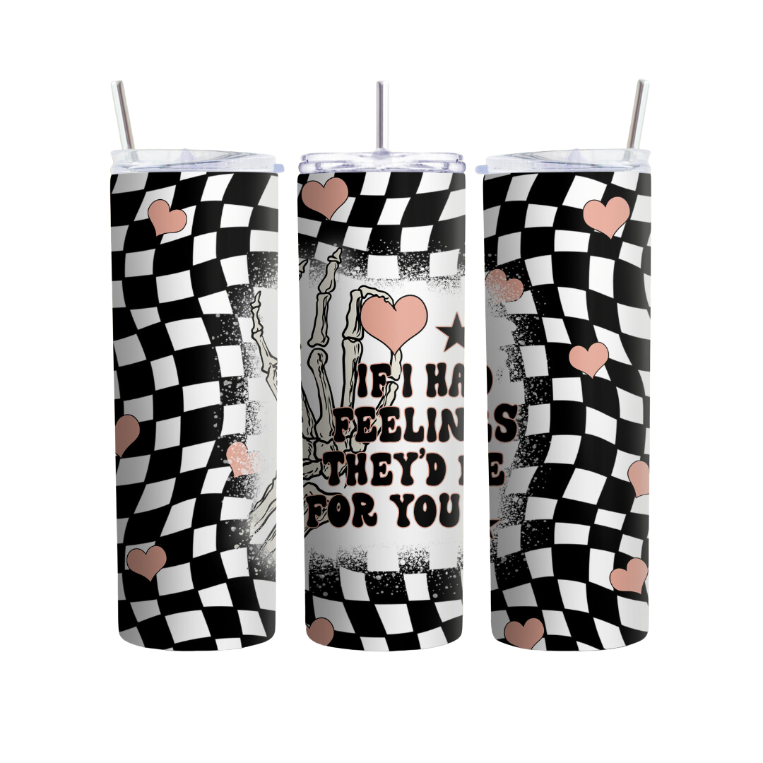 If I Had Feelings They'd Be For You 20 oz Tumbler