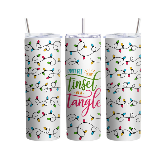 Don't Get Your Tinsel In A Tangle Christmas Lights 20 or 30 oz Tumbler