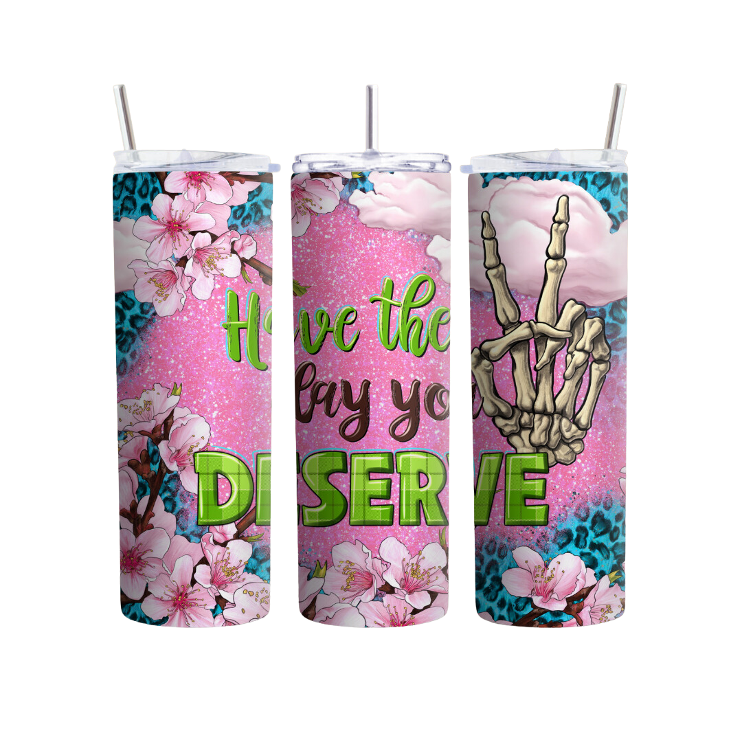 Peace Skellie Have The Day You Deserve 20 or 30 oz Tumbler