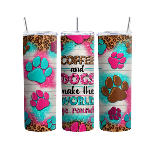 Coffee And Dogs Make The World Go Around 20 or 30 oz Tumbler