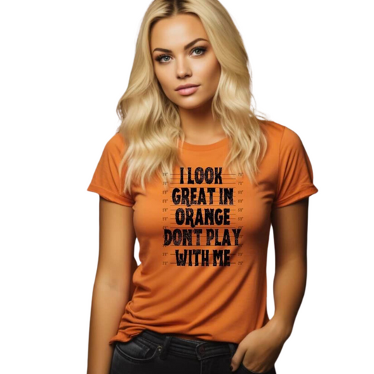 I Look Great In Orange Don't Play With Me Unisex T-Shirt, Crewneck, Or Hoodie