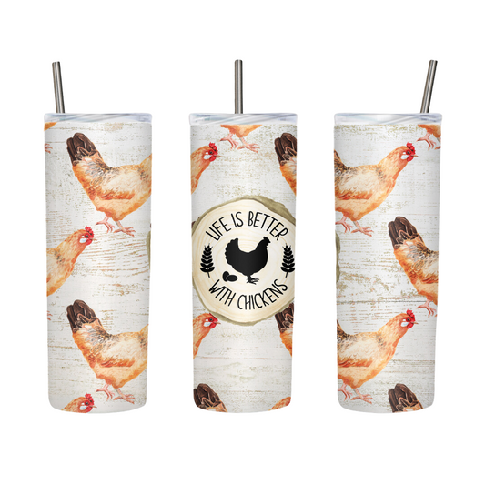 Life Is Better With Chickens 20 or 30 oz Tumbler